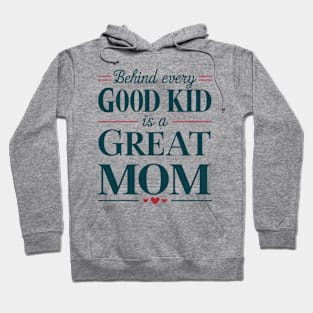 Behind every Good Kid Is Great Mom Mothers Day Hoodie